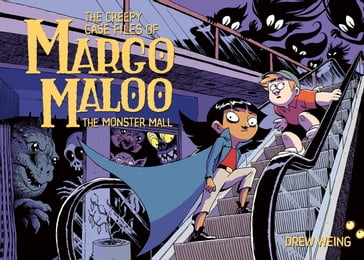 The Creepy Case Files of Margo Maloo: The Monster Mall - Drew Weing