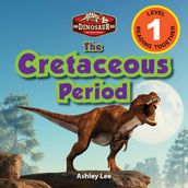 The Cretaceous Period: Dinosaur Adventures (Engaging Readers, Level 1)