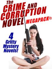 The Crime and Corruption Novel MEGAPACK®: 4 Gritty Crime Novels