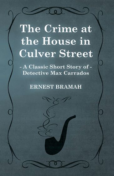 The Crime at the House in Culver Street (A Classic Short Story of Detective Max Carrados) - Ernest Bramah