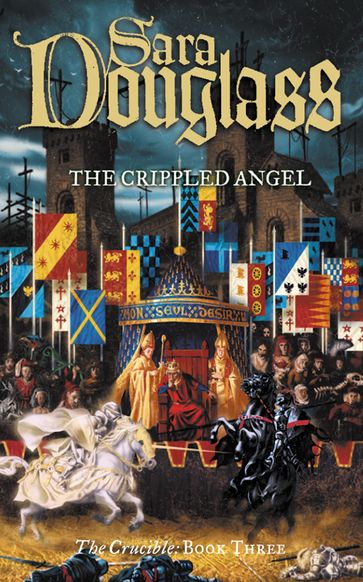 The Crippled Angel (The Crucible Trilogy, Book 3) - Sara Douglass