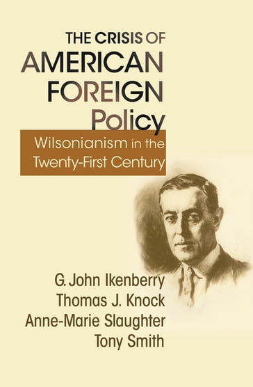 The Crisis of American Foreign Policy - Anne-Marie Slaughter - G. John Ikenberry - Thomas Knock - Tony Smith