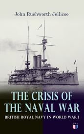 The Crisis of the Naval War: British Royal Navy in World War I