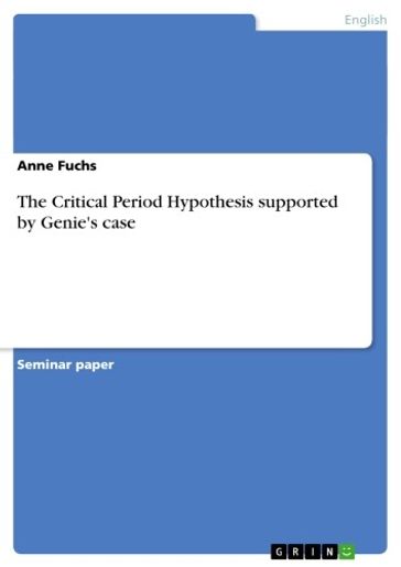 The Critical Period Hypothesis supported by Genie's case - Anne Fuchs