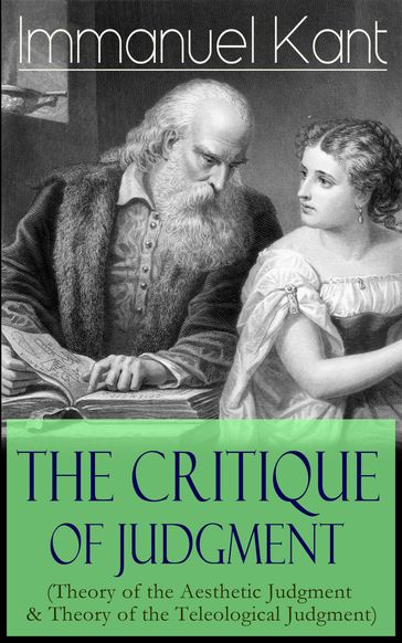 The Critique of Judgment (Theory of the Aesthetic Judgment & Theory of the Teleological Judgment) - Immanuel Kant