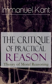 The Critique of Practical Reason: Theory of Moral Reasoning