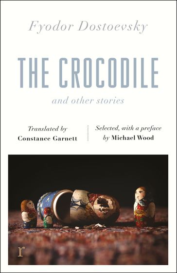 The Crocodile and Other Stories (riverrun Editions) - Fedor Michajlovic Dostoevskij