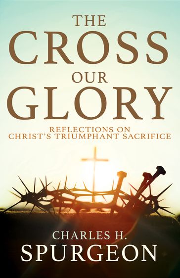 The Cross, Our Glory - Charles H Spurgeon