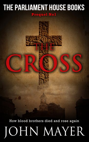 The Cross. The first prequel in the Parliament House Books Series. - John Mayer