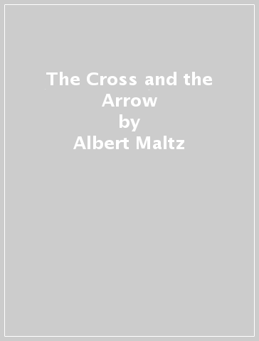 The Cross and the Arrow - Albert Maltz
