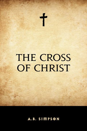 The Cross of Christ - A.B. Simpson