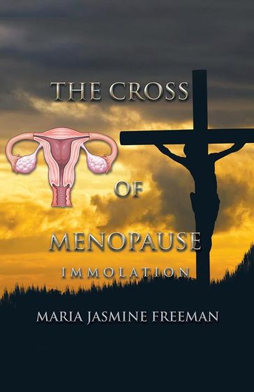 The Cross of Menopause - Maria Jasmine Freeman