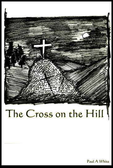 The Cross on the Hill - Paul White
