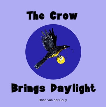 The Crow Brings Daylight - Brian van der Spuy