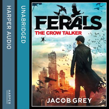 The Crow Talker (Ferals, Book 1) - Jacob Grey