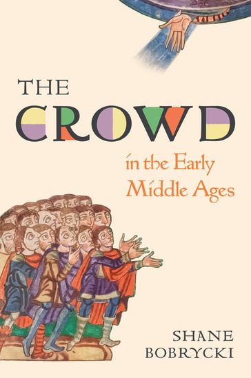 The Crowd in the Early Middle Ages - Dr. Shane Bobrycki