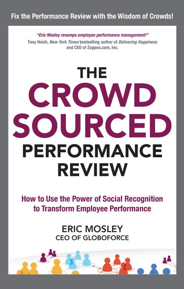 The Crowdsourced Performance Review: How to Use the Power of Social Recognition to Transform Employee Performance - Eric Mosley