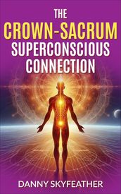 The Crown-Sacrum Superconscious Connection