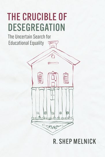 The Crucible of Desegregation - R. Shep Melnick