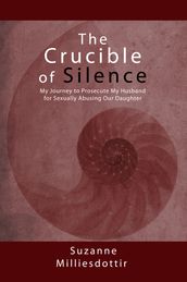 The Crucible of Silence: My Journey to Prosecute My Husband for Sexually Abusing Our Daughter