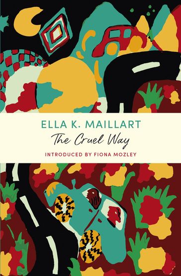 The Cruel Way - Ella K Maillart