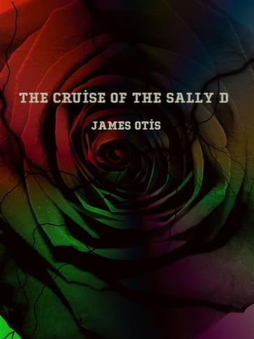 The Cruise of the Sally D - James Otis