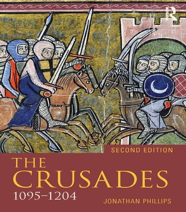 The Crusades, 1095-1204 - Jonathan Phillips