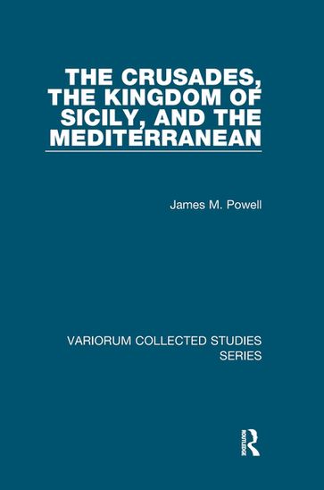 The Crusades, The Kingdom of Sicily, and the Mediterranean - James M. Powell