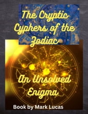 The Cryptic Cyphers of the Zodiac