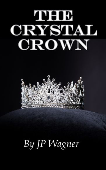 The Crystal Crown - J P Wagner - Beth Wagner