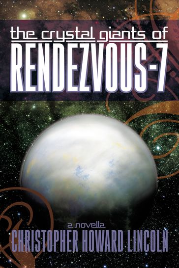 The Crystal Giants of Rendezvous-7 - Christopher Howard Lincoln