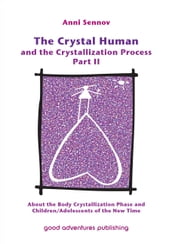 The Crystal Human and the Crystallization Process Part II: About the Body Crystallization Phase and Children/Adolescents of the New Time