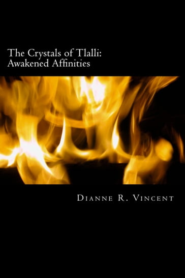 The Crystals of Tlalli: Awakened Affinities - Dianne Vincent