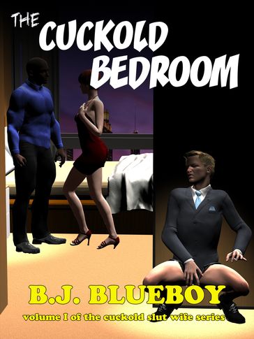 The Cuckold Bedroom - B.J. Blueboy