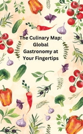 The Culinary Map Global Gastronomy at Your Fingertips