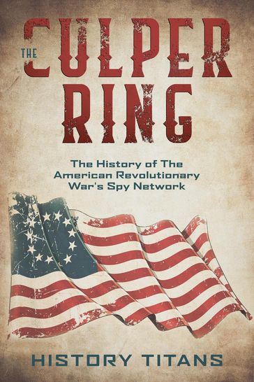 The Culper Ring:The History of The American Revolutionary War's Spy Network - History Titans