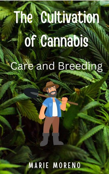 The Cultivation of Cannabis Care and Breeding - Marie Moreno