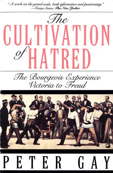 The Cultivation of Hatred: The Bourgeois Experience: Victoria to Freud (The Bourgeois Experience: Victoria to Freud) - Peter Gay