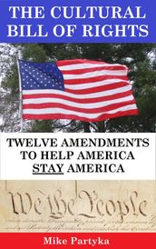 The Cultural Bill of Rights: Twelve Amendments to Help America Stay America