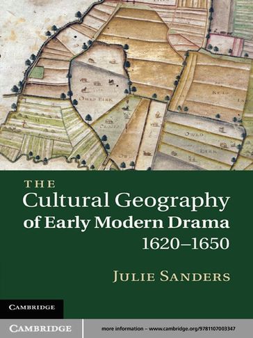 The Cultural Geography of Early Modern Drama, 16201650 - Julie Sanders