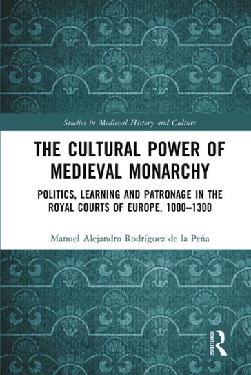 The Cultural Power of Medieval Monarchy - Manuel Alejandro Rodríguez de la Peña