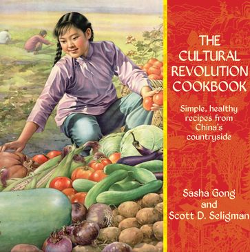 The Cultural Revolution Cookbook - Sasha Gong - Scott D. Seligman