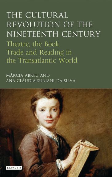 The Cultural Revolution of the Nineteenth Century - Ana Claudia Suriani Da Silva - Marcia Abreu