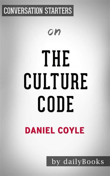 The Culture Code:The Secrets of Highly Successful Groups by Daniel Coyle   Conversation Starters - dailyBooks