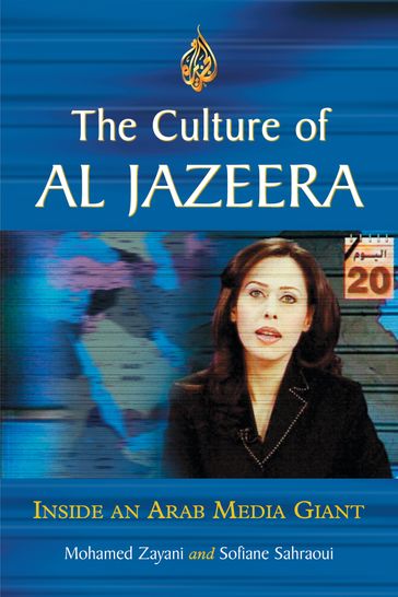 The Culture of Al Jazeera - Mohamed Zayani - Sofiane Sahraoui