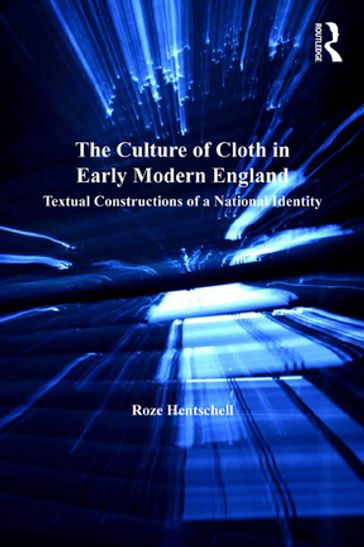 The Culture of Cloth in Early Modern England - Roze Hentschell