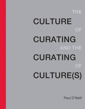 The Culture of Curating and the Curating of Culture(s) - Paul O