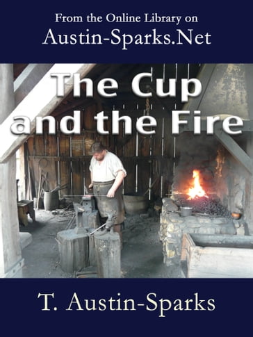 The Cup and the Fire - Theodore Austin-Sparks