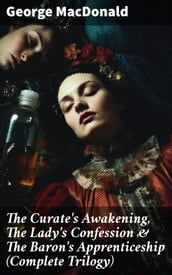 The Curate s Awakening, The Lady s Confession & The Baron s Apprenticeship (Complete Trilogy)