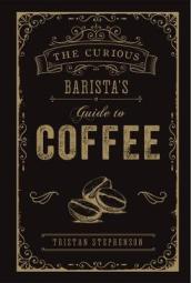 The Curious Barista¿s Guide to Coffee